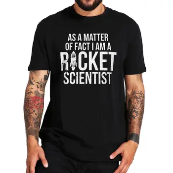 V Skutočnosti Som Raketový Vedec, T Shirt Zábavné Žiadna Veda Darček Mužov Oblečenie Premium Mäkké 100% Bavlna Tričko