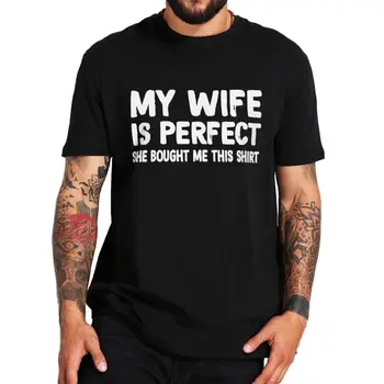 Moja Žena Je Ideálny Ona Kúpil Mi Toto T Shirt Zábavné Manžel Darček Mužov Oblečenie 100% Bavlna Unisex Mäkké T-shirts EÚ Veľkosť